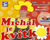 Michal je kv�tko!